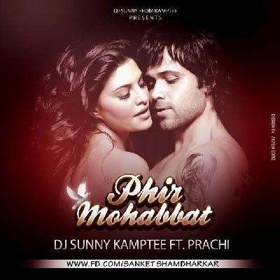 Phir Mohabbat - ( Murder 2 ) DJ Sunny Kamptee Ft. Prachi